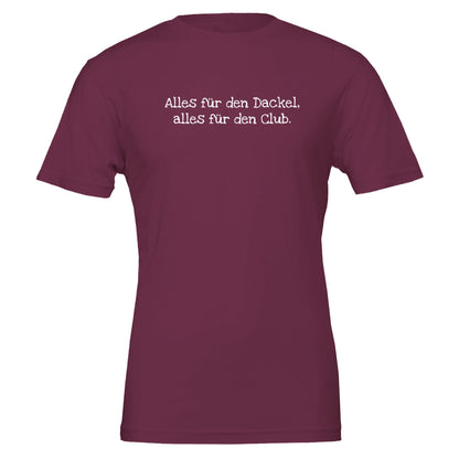 Dackel Unisex T-Shirt "Alles für den Dackel, alles für den Club" - Motiv weiß - Maroon