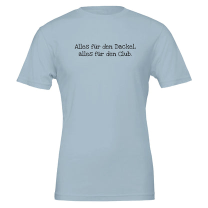 Dackel Unisex T-Shirt "Alles für den Dackel, alles für den Club" - Motiv schwarz - Light Blue