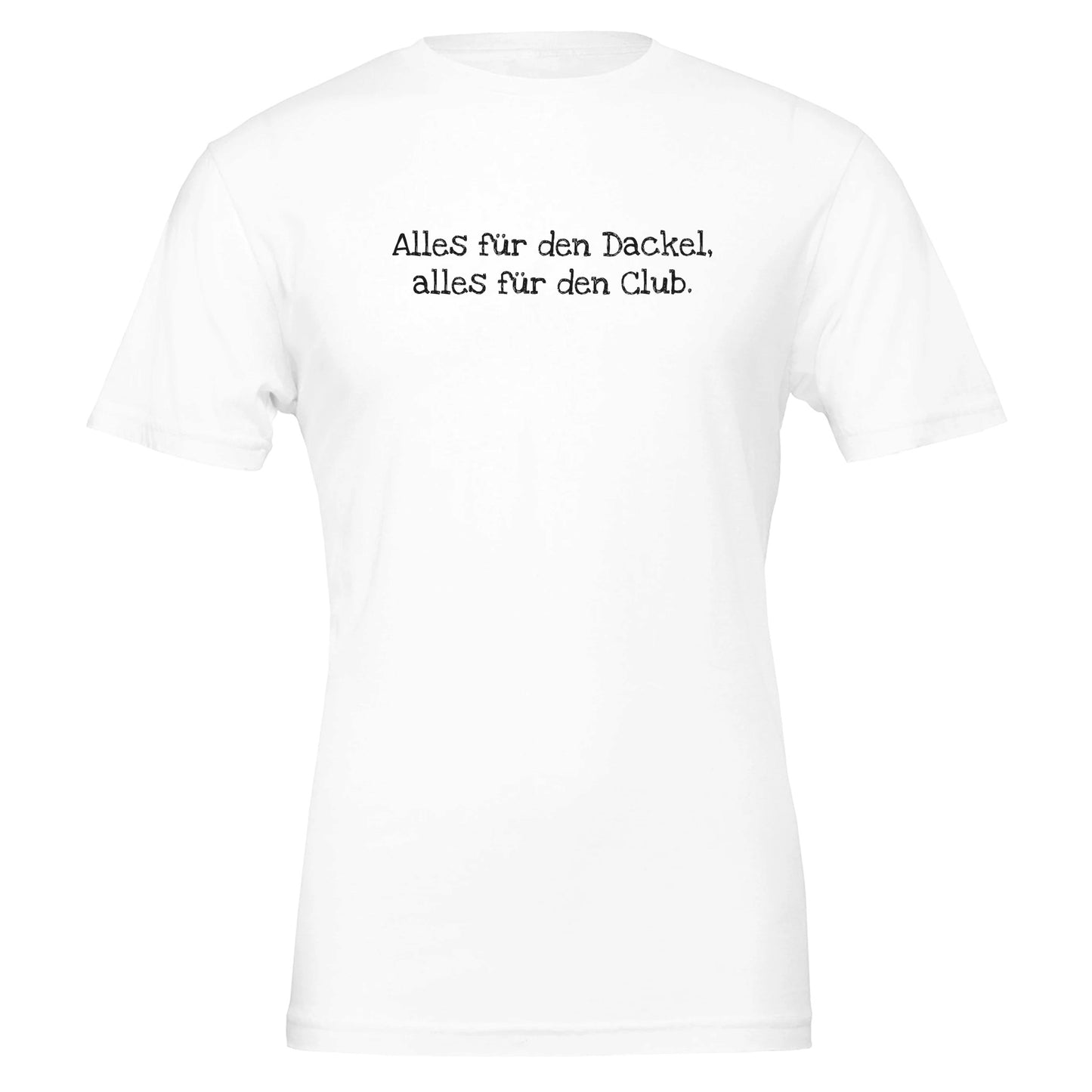 Dackel Unisex T-Shirt "Alles für den Dackel, alles für den Club" - Motiv schwarz - White