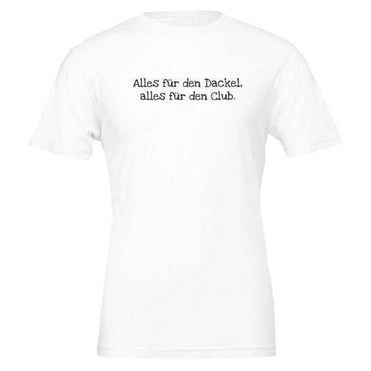 Dackel Unisex T-Shirt "Alles für den Dackel, alles für den Club" - Motiv schwarz - White